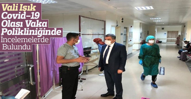 Vali Işık, Covid-19 olası vaka polikliniğinde incelemelerde bulundu