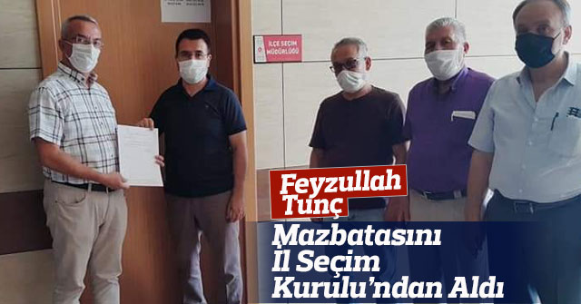 Feyzullah Tunç Mazbatasını İl Seçim Kurulu’ndan Aldı.