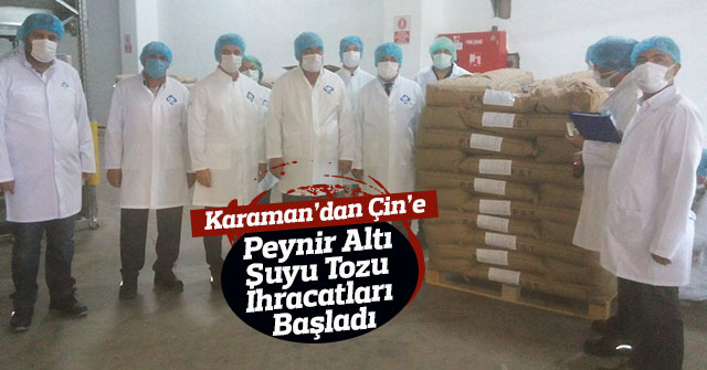 Karaman’dan Çin'e Peynir Altı Suyu Tozu İhracatları Başladı