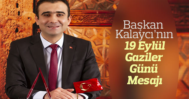 Başkan Kalaycı’nın 19 Eylül Gaziler Günü Mesajı