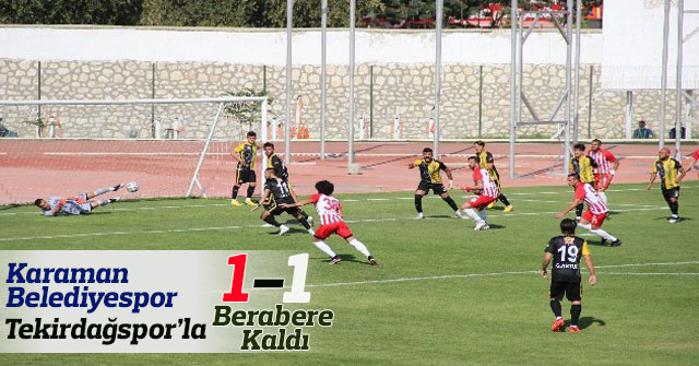 Karaman Belediyespor: 1 - Tekirdağspor: 1