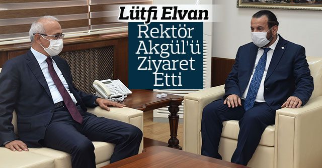 Lütfi Elvan’dan Rektör Akgül’e Ziyaret