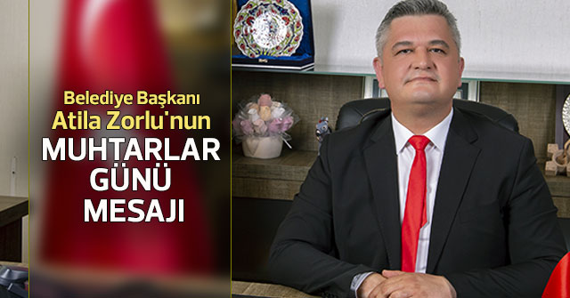 Başkan Zorlu'nun Muhtarlar Günü Mesajı