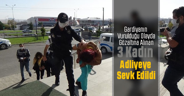 Gardiyanın vurulduğu olayda gözaltına alınan 3 kadın adliyede