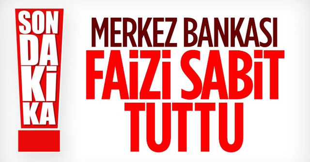 Merkez Bankası faizleri sabit tuttu