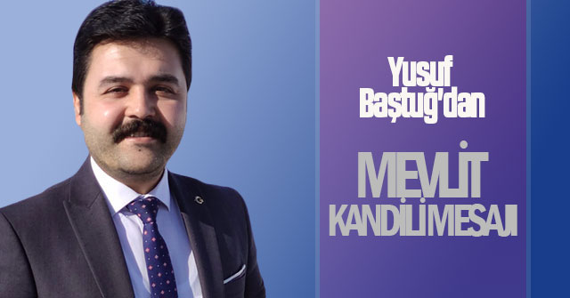 Yusuf Baştuğ'un Mevlit Kandili Mesajı