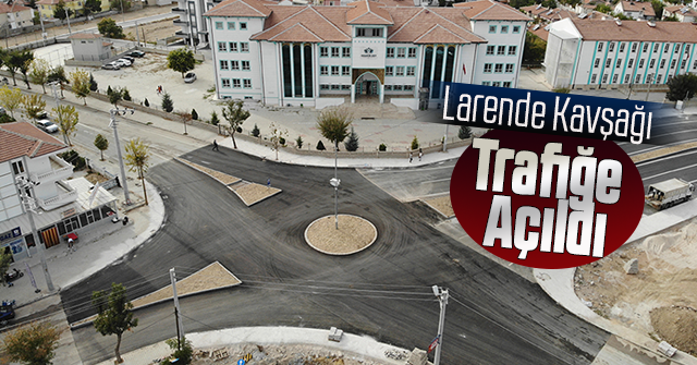 Larende Kavşağı Trafiğe Açıldı