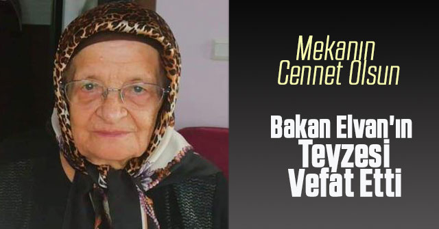 Bakan Elvan'ın Teyzesi Vefat Etti