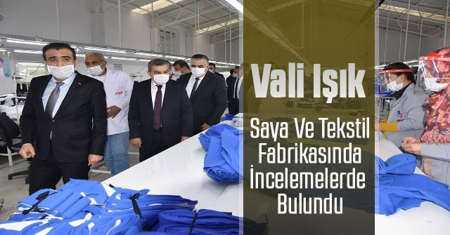 Vali Işık, saya ve tekstil fabrikasında incelemelerde bulundu