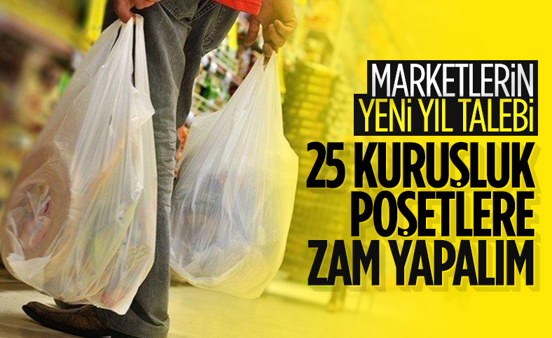 Marketler poşet fiyatlarına yeni yılda zam yapılmasını istiyor