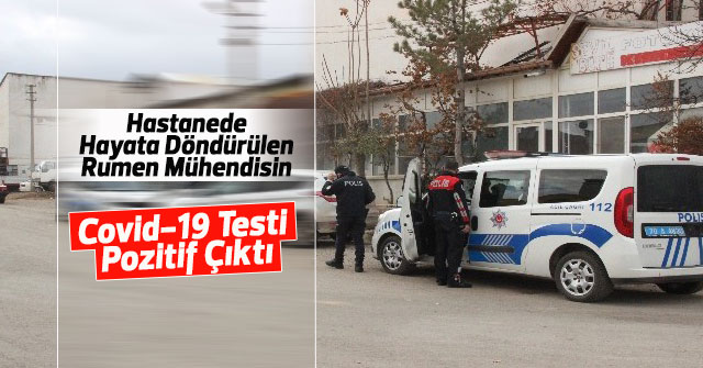 Hayata Döndürülen Rumen Mühendisin Covid-19 Testi Pozitif Çıktı