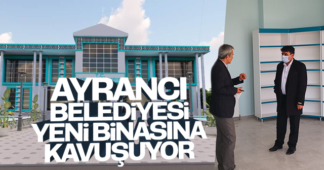 Ayrancı Belediyesi Yeni Binasına kavuşuyor