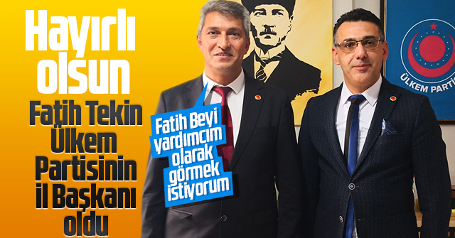 Fatih Tekin Ülkem Partisi Karaman İl Başkanı oldu.