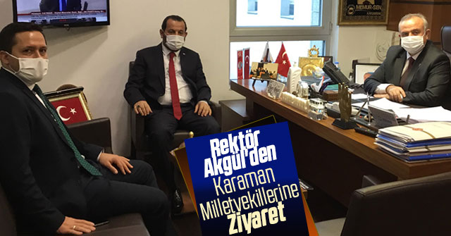 Rektör Akgül'den Karaman Milletvekillerine Ziyaret