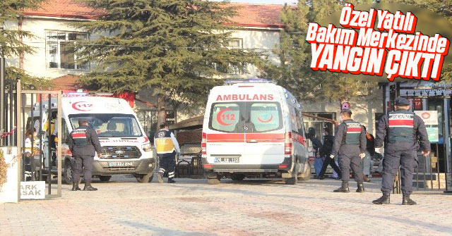 Özel yatılı bakım merkezinde yangın çıktı