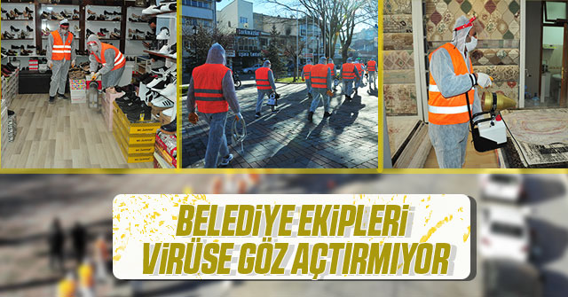 Belediye Ekipleri Virüse Göz Açtırmıyor