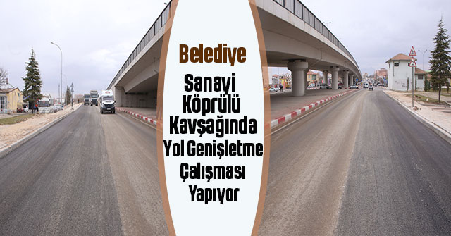 Sanayi Köprülü Kavşağında Yol Genişletme Çalışması