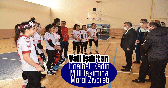 Vali Işık'tan Goalball Kadın Milli Takımına moral ziyareti