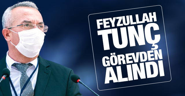 Feyzullah Tunç Görevden alındı