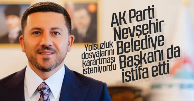 AK Parti Nevşehir Belediye Başkanı istifa etti.