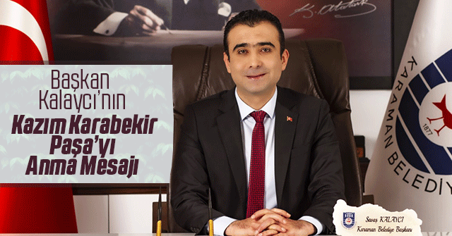 Başkan Kalaycı’nın Kazım Karabekir Paşa’yı Anma Mesajı