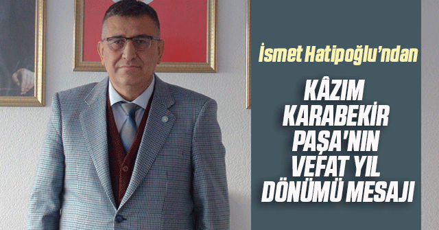 İsmet Hatipoğlu'nun Kazım Karabekir Paşa’yı Anma Mesajı