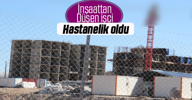 İnşaattan Düşen İşçi Hastanelik Oldu