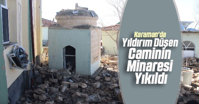 Karaman'da Yıldırım Düşen Caminin Minaresi Yıkıldı