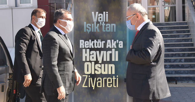 Vali Işık’tan Rektör Ak’a Hayırlı Olsun Ziyareti