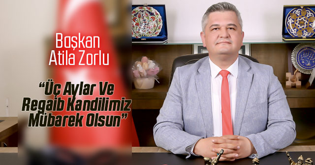 Başkan Zorlu; Üç Aylar Ve Regaib Kandilimiz Mübarek Olsun