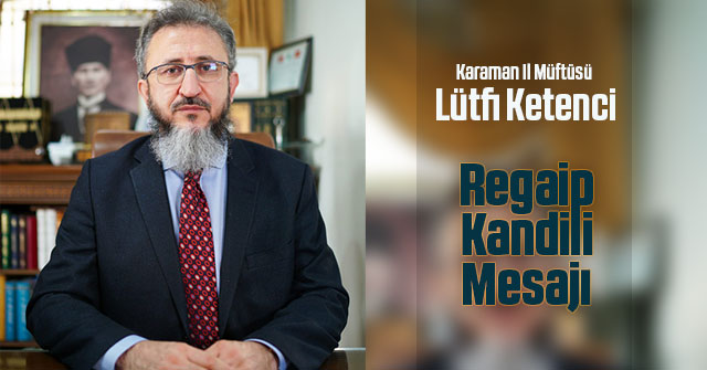 Müftü Ketenci’nin Regaib Kandili Mesajı