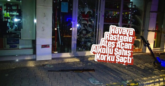 Havaya Rastgele Ateş Açan Alkollü Şahıs Korku Saçtı