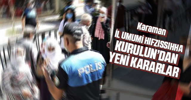 Karaman İl Umumi Hıfzıssıhha Kurulun’dan Yeni Kararlar