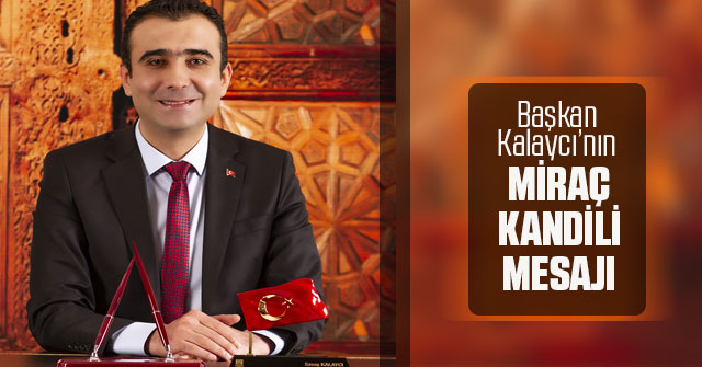 Belediye Başkanı Savaş Kalaycı’nın Miraç Kandili Mesajı