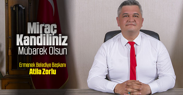 Belediye Başkanı Atila Zorlu’nun Miraç Kandili Mesajı