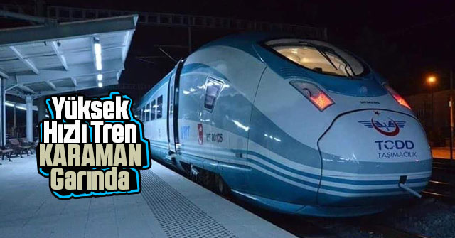 Yüksek Hızlı Tren  Karaman Garında