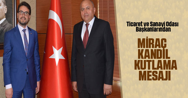 Başkanlardan Miraç Kandili Kutlama Mesajı