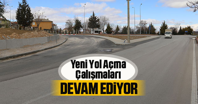 Yeni Yol Açma Çalışmaları Devam Ediyor