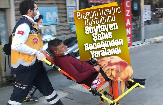 Bıçağın Üzerine Düştüğünü Söyleyen Şahıs Bacağından Yaralandı