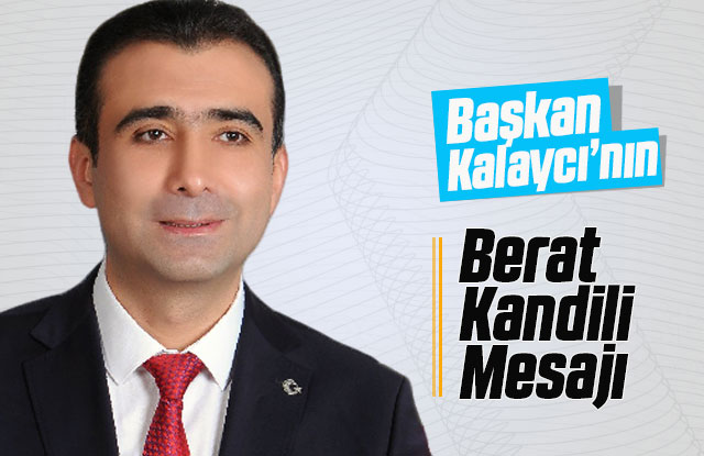 Belediye BaşkanI Savaş Kalaycı’nın Berat Kandili Mesajı