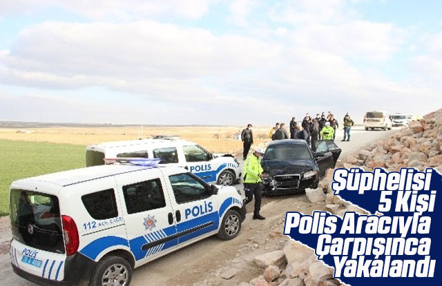 Şüphelisi 5 Kişi Polis Aracıyla Çarpışınca Yakalandı