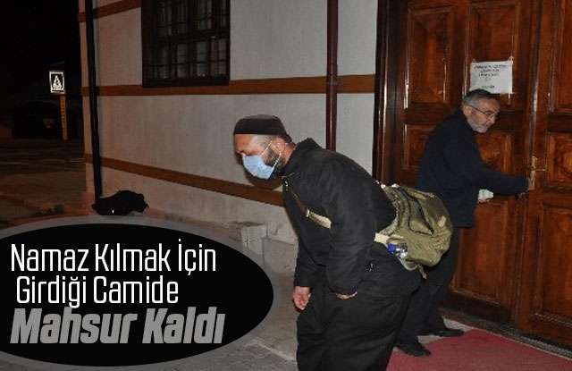 Namaz kılmak için girdiği camide mahsur kaldı