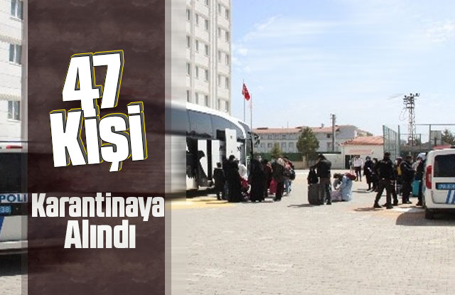 47 kişi karantinaya alındı