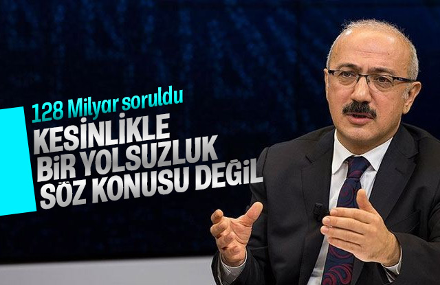 Lütfi Elvan, 128 Milyar dolar hakkında açıklama yaptı.