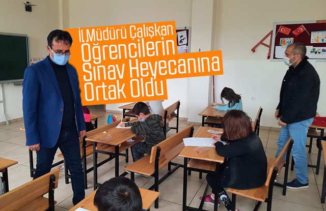 İl Müdürü Çalışkan, Öğrencilerin Sınav Heyecanına Ortak Oldu