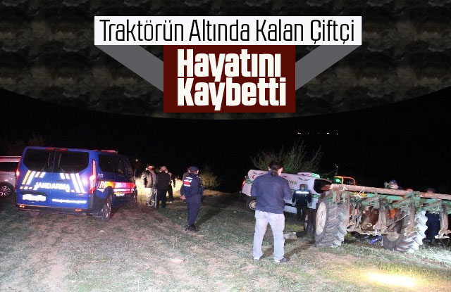 Traktörün Altında Kalan Çiftçi Hayatını Kaybetti