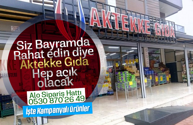 Aktekke Gıda Bayramda açık olacak