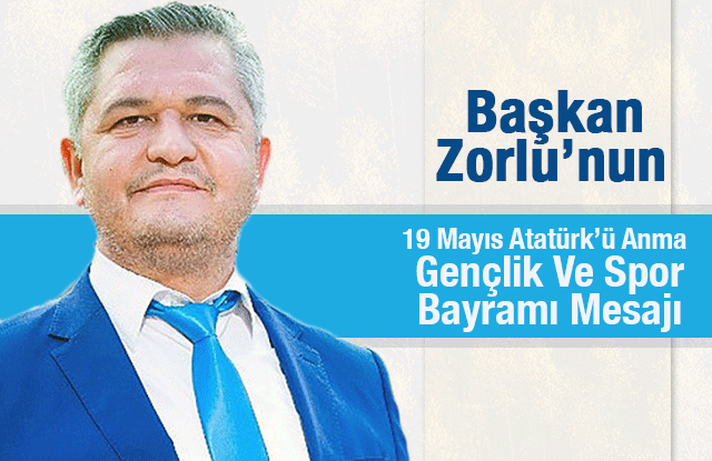 Başkan Zorlu’nun 19 Mayıs Kutlama Mesajı