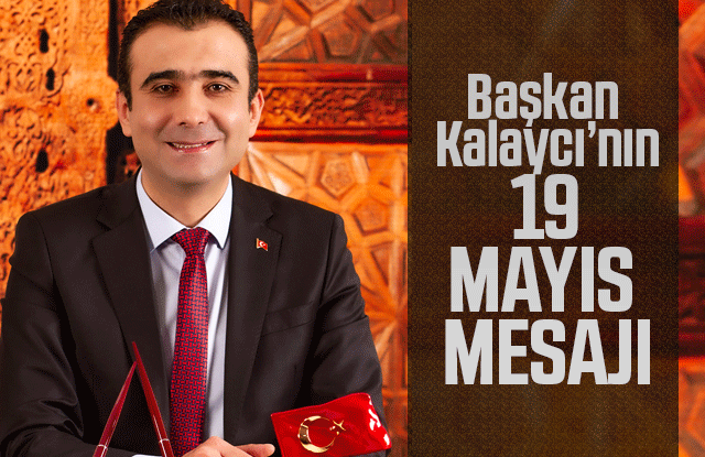 Belediye Başkanı Savaş Kalaycı’nın 19 Mayıs Mesajı