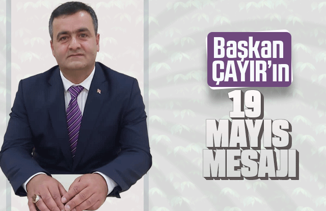 Başkan  Çayır’ın 19 Mayıs Kutlama Mesajı